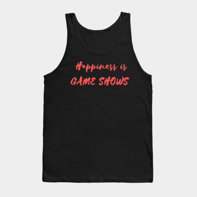 Happiness is Game Shows Tank Top by Eat Sleep Repeat